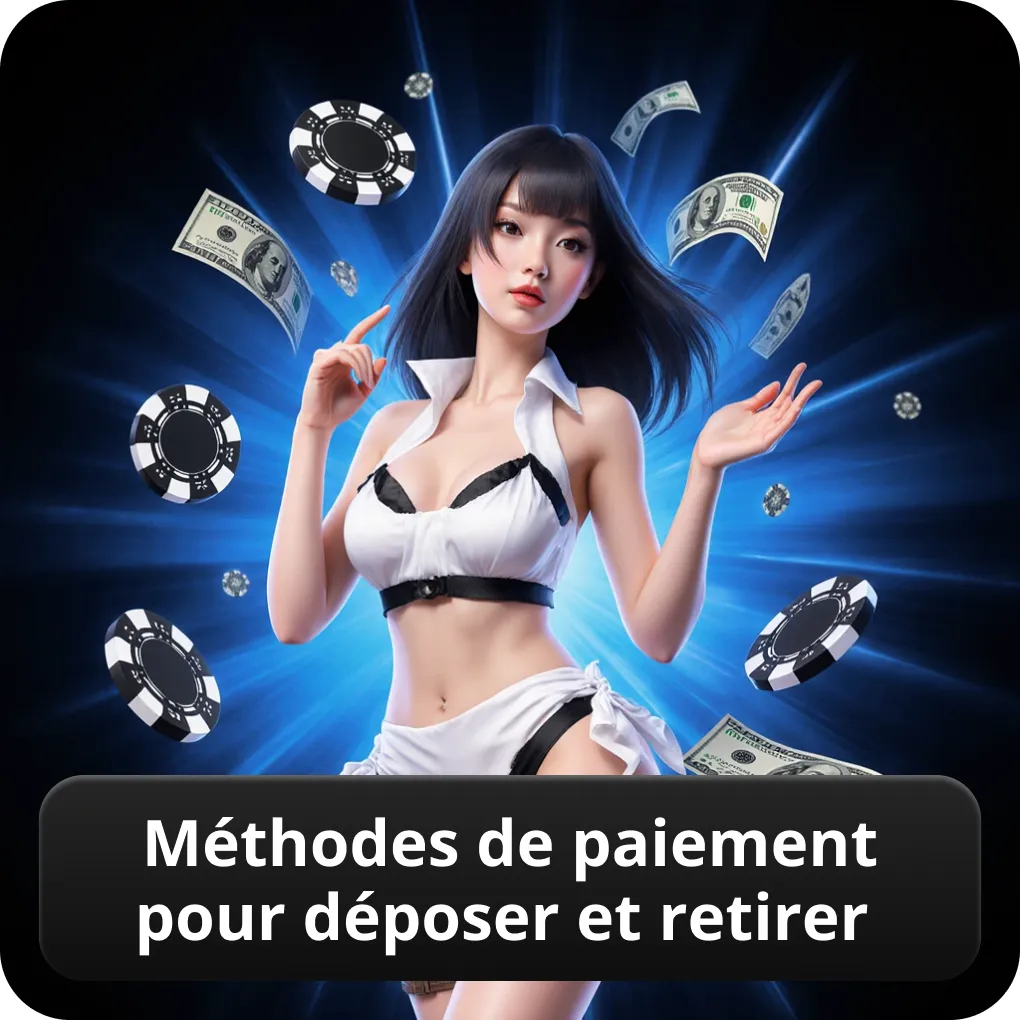 Méthodes de Paiement pour Déposer et Retirer
